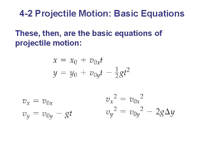 4 -2 Projectile Motion: Basic Equations These, then, are the basic equations of projectile