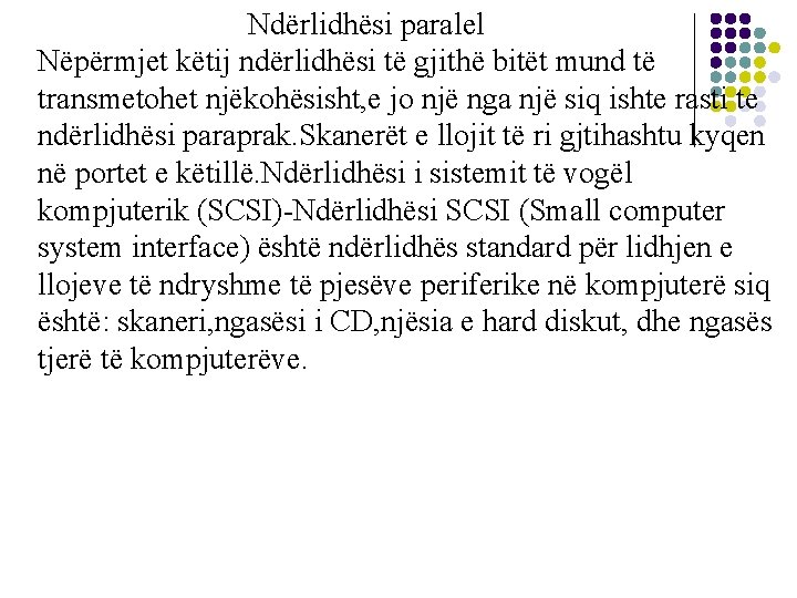 Ndërlidhësi paralel Nëpërmjet këtij ndërlidhësi të gjithë bitët mund të transmetohet njëkohësisht, e jo