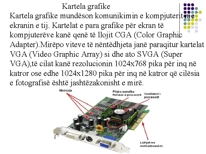 Kartela grafike mundëson komunikimin e kompjuterit me ekranin e tij. Kartelat e para grafike