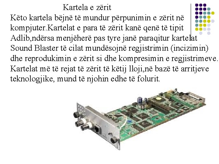 Kartela e zërit Këto kartela bëjnë të mundur përpunimin e zërit në kompjuter. Kartelat