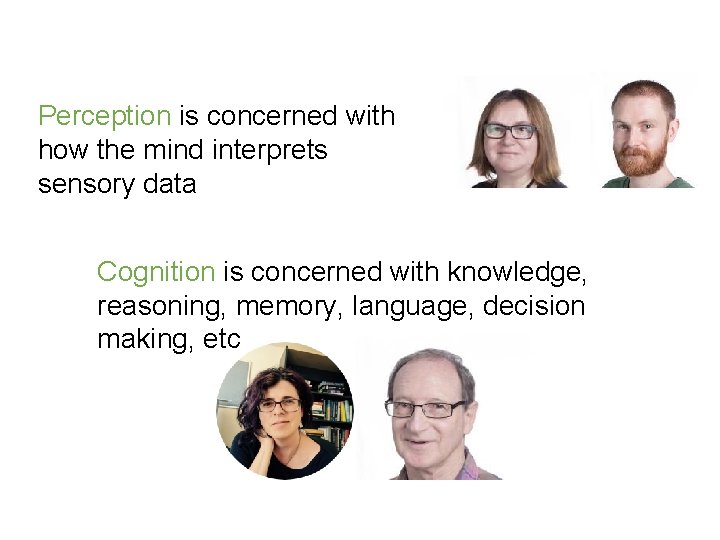 Perception is concerned with how the mind interprets sensory data Cognition is concerned with