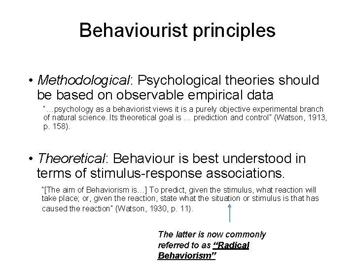 Behaviourist principles • Methodological: Psychological theories should be based on observable empirical data “…psychology