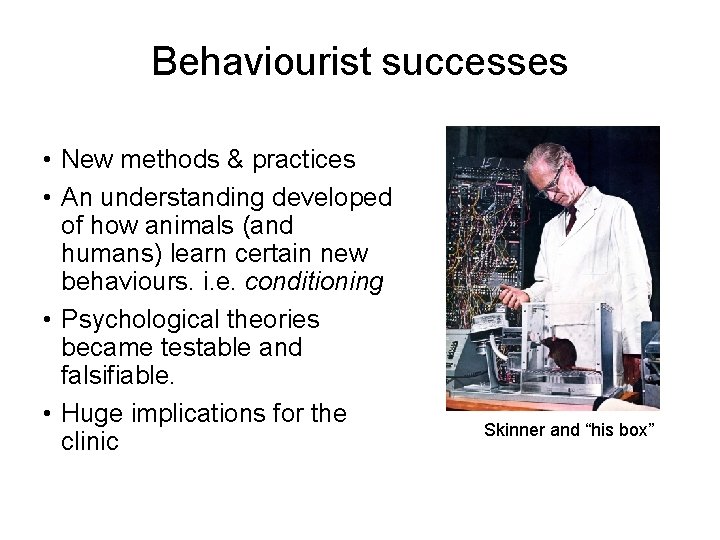 Behaviourist successes • New methods & practices • An understanding developed of how animals