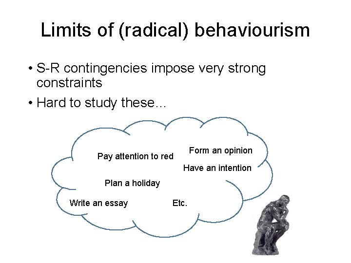 Limits of (radical) behaviourism • S-R contingencies impose very strong constraints • Hard to