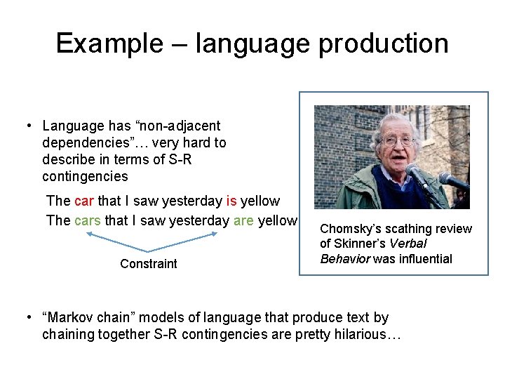 Example – language production • Language has “non-adjacent dependencies”… very hard to describe in