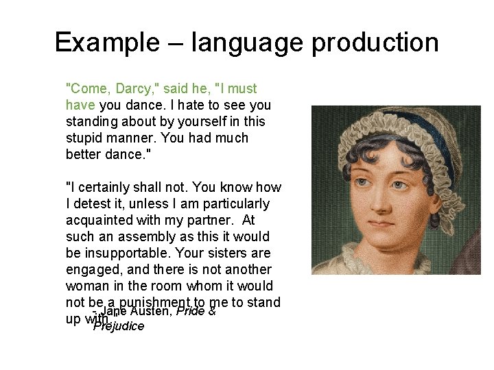 Example – language production "Come, Darcy, " said he, "I must have you dance.