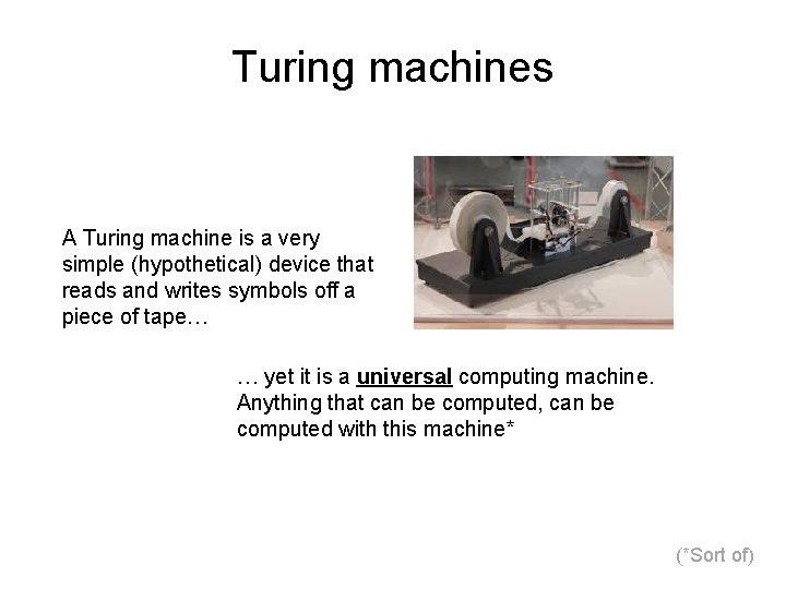 Turing machines A Turing machine is a very simple (hypothetical) device that reads and