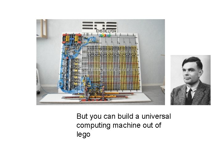 But you can build a universal computing machine out of lego 