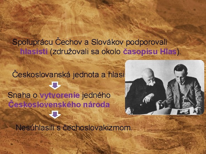 Spoluprácu Čechov a Slovákov podporovali hlasisti (združovali sa okolo časopisu Hlas). Českoslovanská jednota a