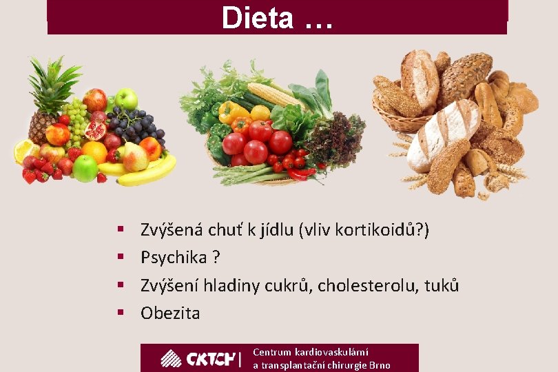 Dieta … § § Zvýšená chuť k jídlu (vliv kortikoidů? ) Psychika ? Zvýšení