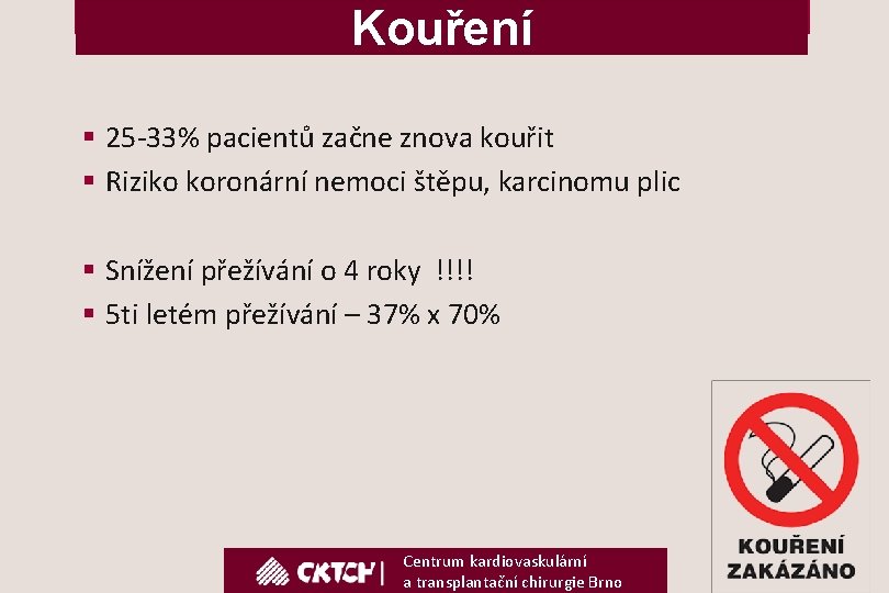 Kouření § 25 -33% pacientů začne znova kouřit § Riziko koronární nemoci štěpu, karcinomu