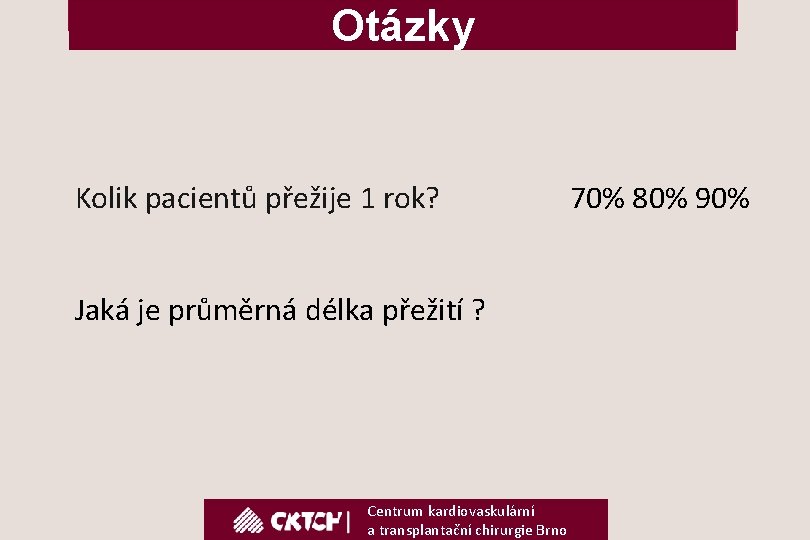 Otázky Kolik pacientů přežije 1 rok? Jaká je průměrná délka přežití ? Centrum kardiovaskulární