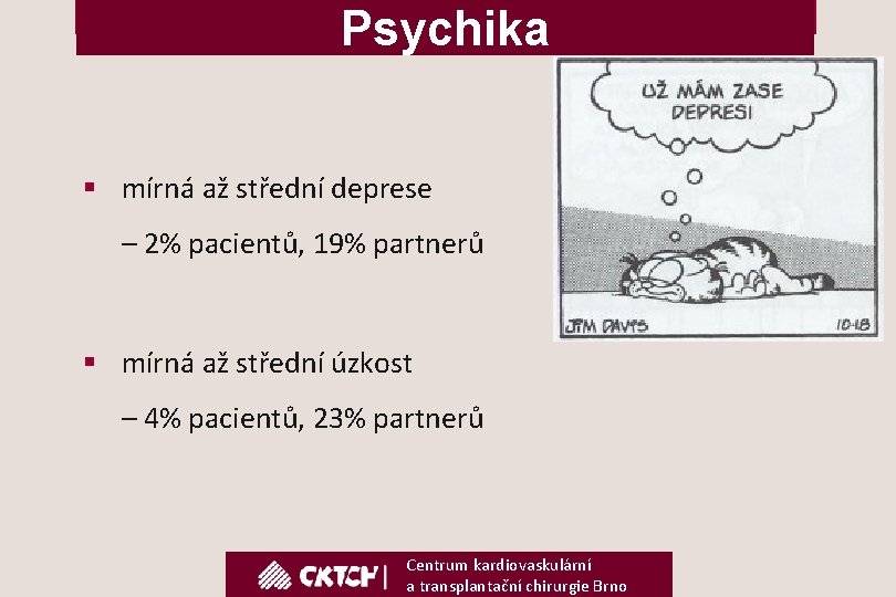 Psychika § mírná až střední deprese – 2% pacientů, 19% partnerů § mírná až