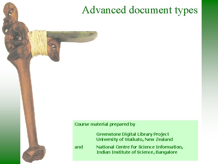 Advanced document types Course material prepared by Greenstone Digital Library Project University of Waikato,