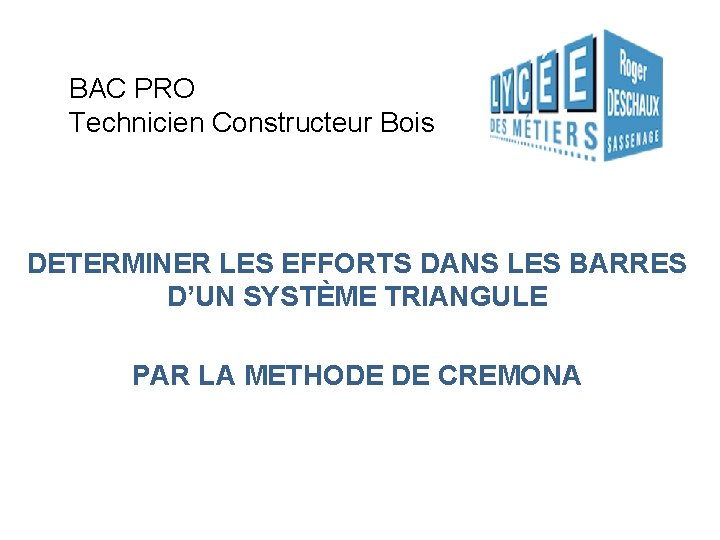 BAC PRO Technicien Constructeur Bois DETERMINER LES EFFORTS DANS LES BARRES D’UN SYSTÈME TRIANGULE