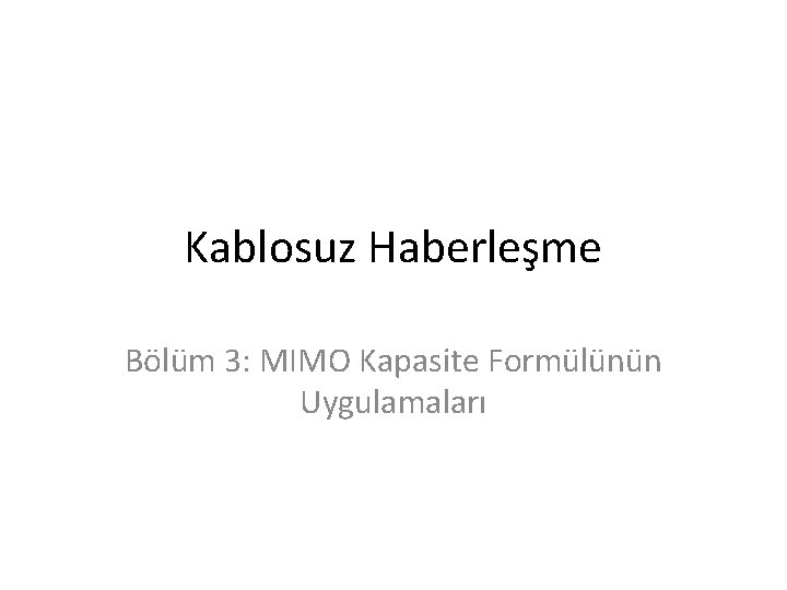 Kablosuz Haberleşme Bölüm 3: MIMO Kapasite Formülünün Uygulamaları 