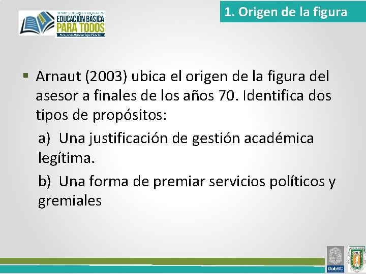 1. Origen de la figura § Arnaut (2003) ubica el origen de la figura