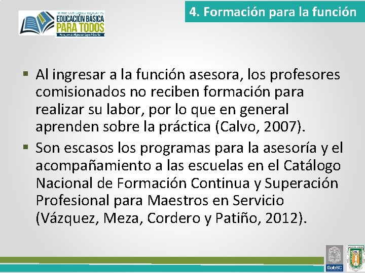 4. Formación para la función § Al ingresar a la función asesora, los profesores