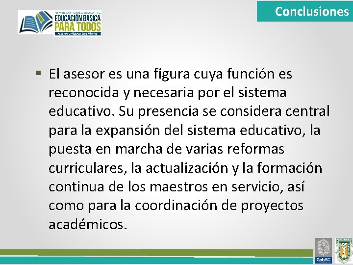 Conclusiones § El asesor es una figura cuya función es reconocida y necesaria por