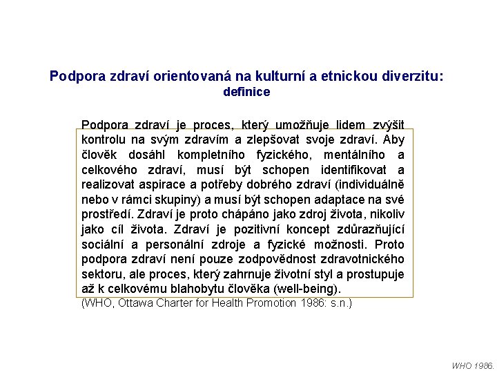 Podpora zdraví orientovaná na kulturní a etnickou diverzitu: definice Podpora zdraví je proces, který