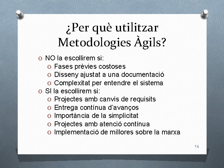 ¿Per què utilitzar Metodologies Àgils? O NO la escollirem si: O Fases prèvies costoses