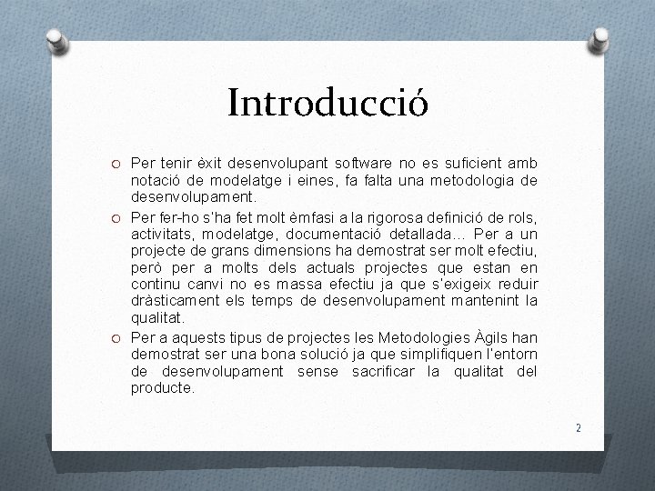 Introducció O Per tenir èxit desenvolupant software no es suficient amb notació de modelatge