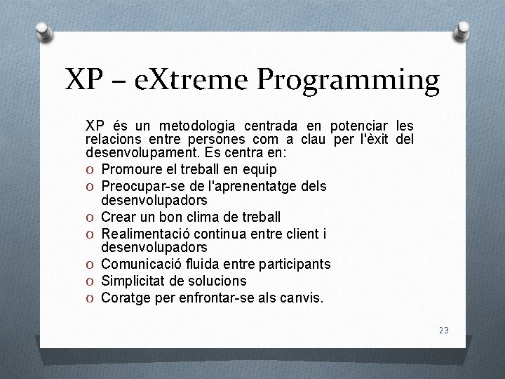 XP – e. Xtreme Programming XP és un metodologia centrada en potenciar les relacions