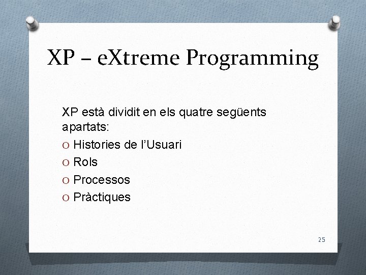 XP – e. Xtreme Programming XP està dividit en els quatre següents apartats: O