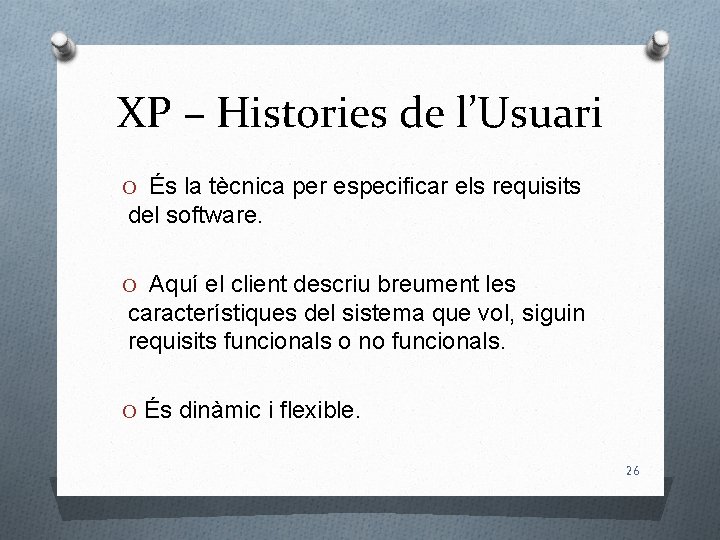 XP – Histories de l’Usuari O És la tècnica per especificar els requisits del