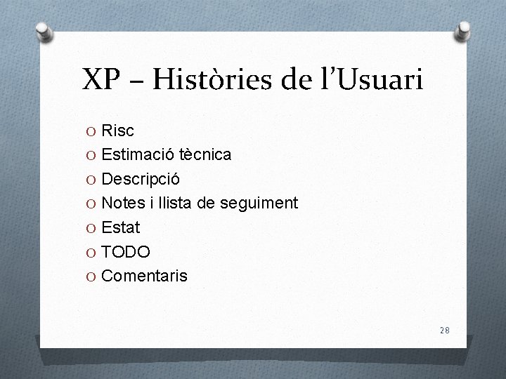 XP – Històries de l’Usuari O Risc O Estimació tècnica O Descripció O Notes