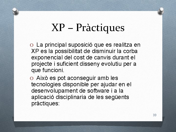 XP – Pràctiques O La principal suposició que es realitza en XP es la