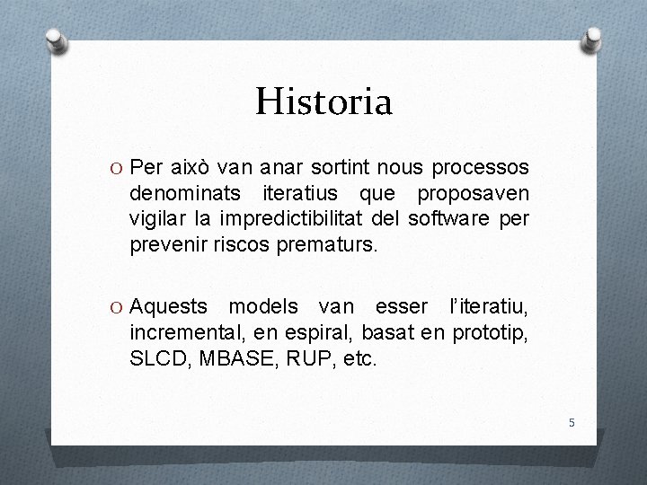 Historia O Per això van anar sortint nous processos denominats iteratius que proposaven vigilar