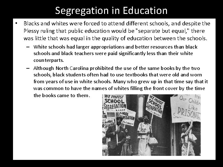 Segregation in Education • Blacks and whites were forced to attend different schools, and