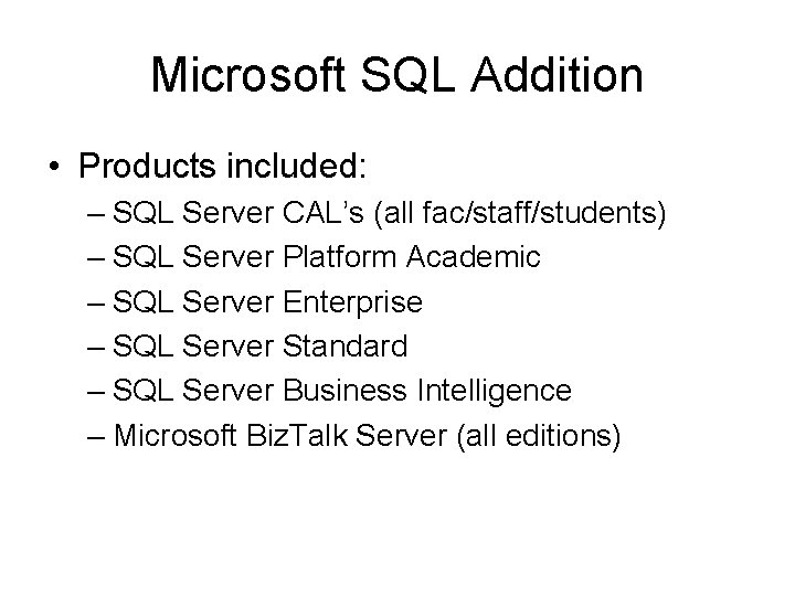 Microsoft SQL Addition • Products included: – SQL Server CAL’s (all fac/staff/students) – SQL