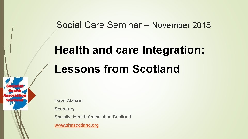 Social Care Seminar – November 2018 Health and care Integration: Lessons from Scotland Dave