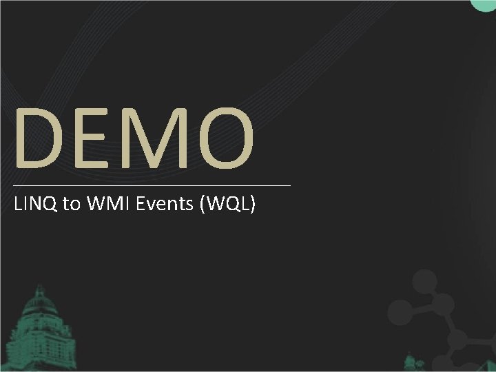 DEMO LINQ to WMI Events (WQL) 