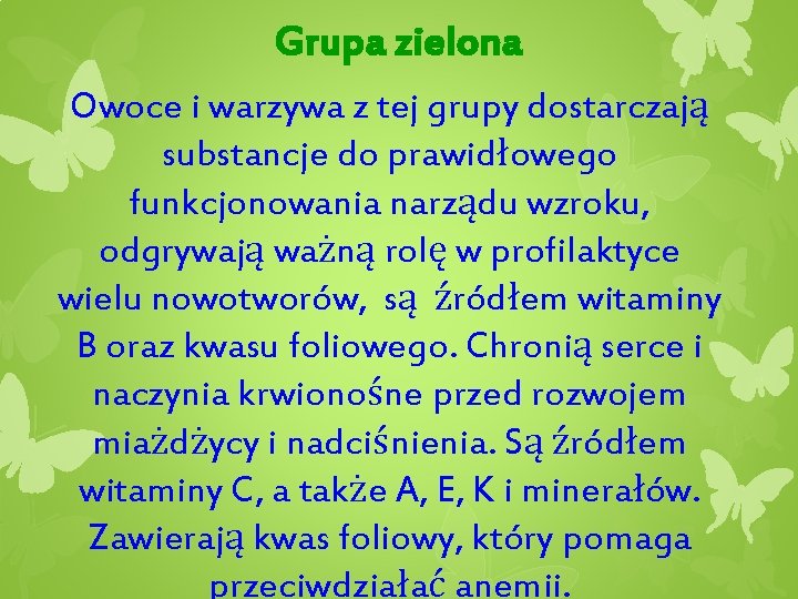 Grupa zielona Owoce i warzywa z tej grupy dostarczają substancje do prawidłowego funkcjonowania narządu