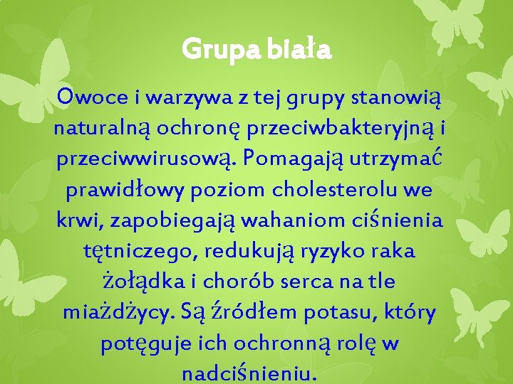 Grupa biała Owoce i warzywa z tej grupy stanowią naturalną ochronę przeciwbakteryjną i przeciwwirusową.