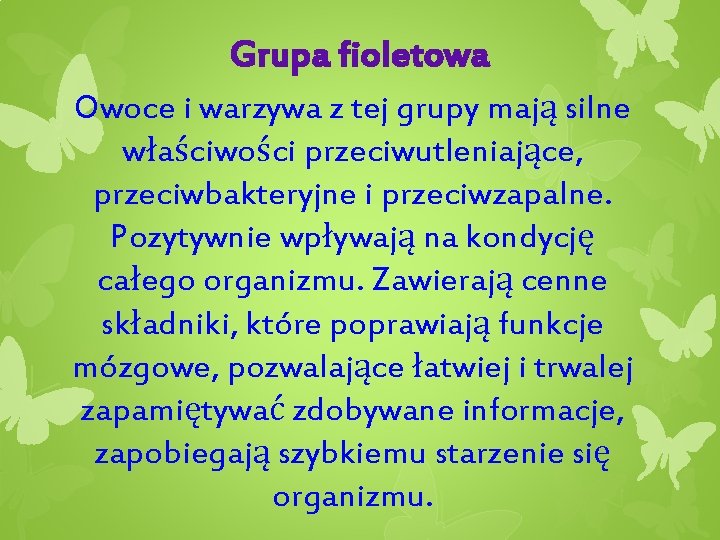 Grupa fioletowa Owoce i warzywa z tej grupy mają silne właściwości przeciwutleniające, przeciwbakteryjne i