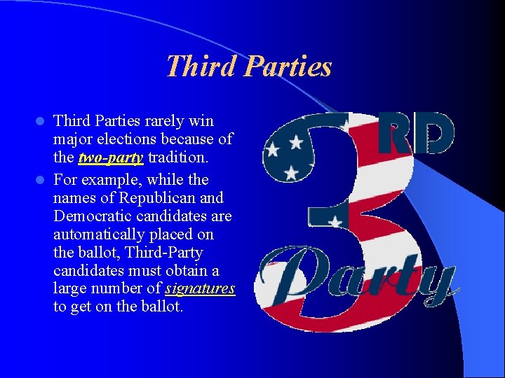 Third Parties rarely win major elections because of the two-party tradition. l For example,