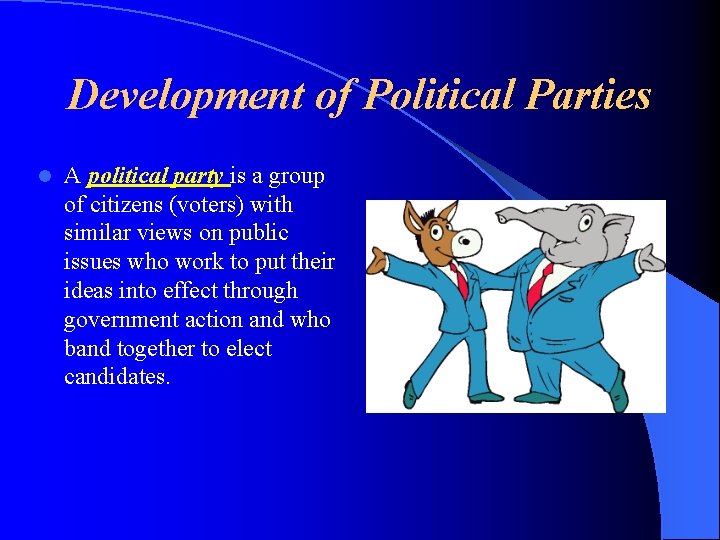 Development of Political Parties l A political party is a group of citizens (voters)