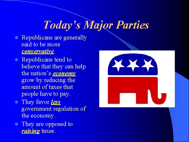 Today’s Major Parties Republicans are generally said to be more conservative. l Republicans tend