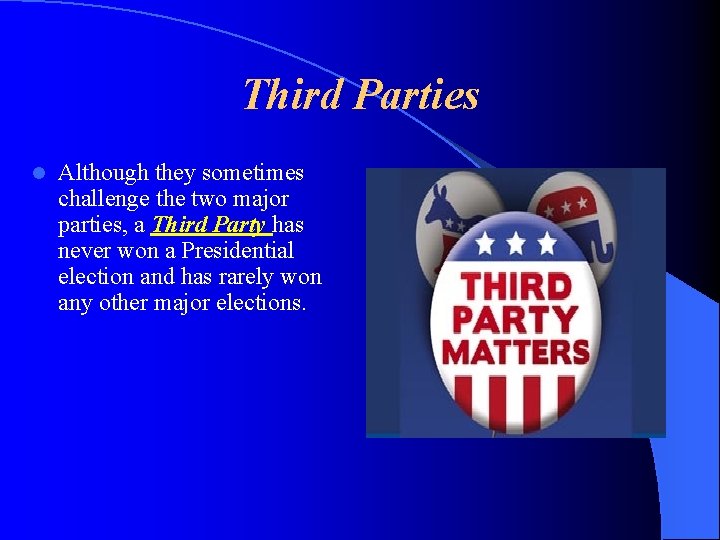 Third Parties l Although they sometimes challenge the two major parties, a Third Party