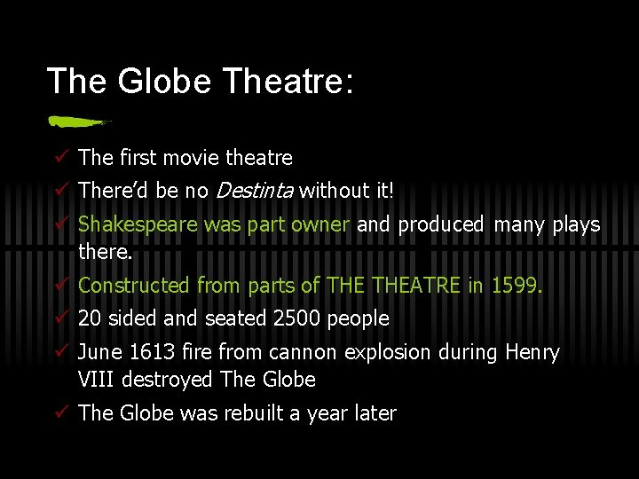 The Globe Theatre: ü The first movie theatre ü There’d be no Destinta without