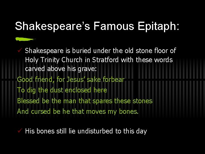 Shakespeare’s Famous Epitaph: ü Shakespeare is buried under the old stone floor of Holy