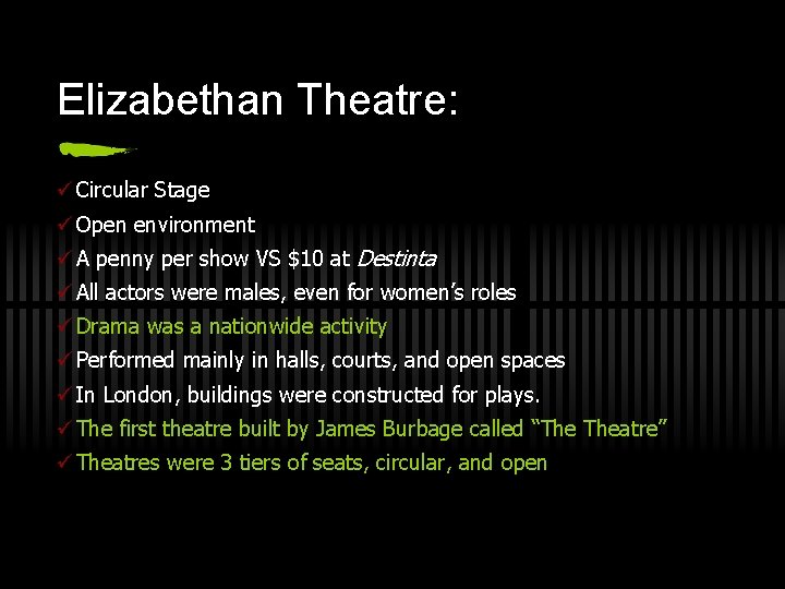 Elizabethan Theatre: ü Circular Stage ü Open environment ü A penny per show VS