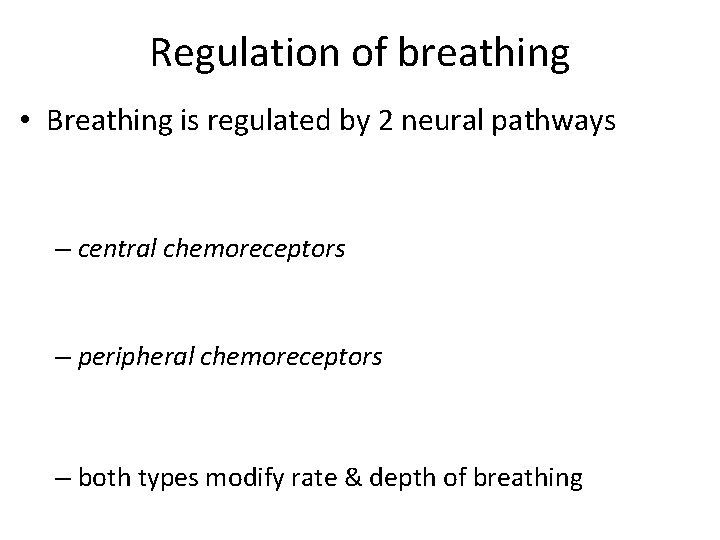 Regulation of breathing • Breathing is regulated by 2 neural pathways – central chemoreceptors