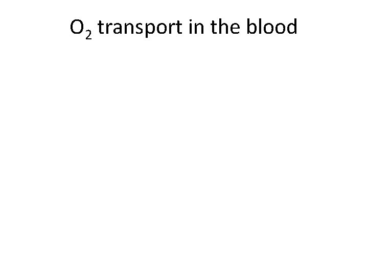 O 2 transport in the blood 