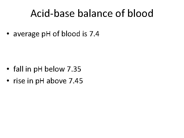 Acid-base balance of blood • average p. H of blood is 7. 4 •