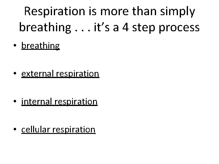 Respiration is more than simply breathing. . . it’s a 4 step process •